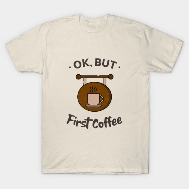 OK, But First Coffee / Coffee Design / Coffee Lover / Espresso / Coffee T-Shirt by Redboy
